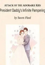 Attack of the Adorable Kid: President Daddy’s Infinite Pampering