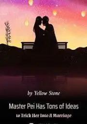 Master Pei Has Tons of Ideas to Trick Her Into A Marriage
