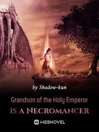 Grandson of the Holy Emperor is a Necromancer Novel